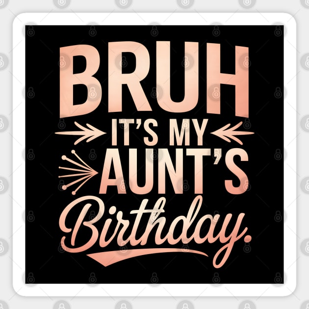 Bruh, It's My Aunt's Birthday Magnet by MakerMind8.2